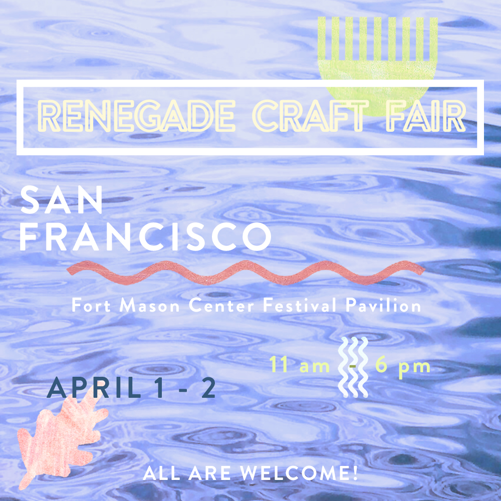 Renegade Craft Fair 2017 San Francisco Spring Fair
